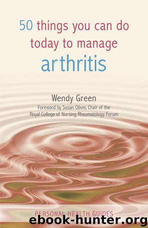 50 Things You Can Do Today to Manage Arthritis by Wendy Green