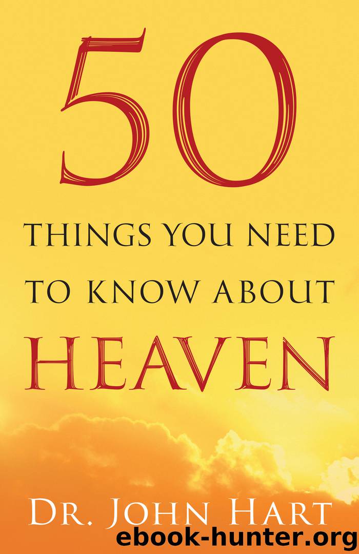 50 Things You Need to Know About Heaven by Dr. John Hart