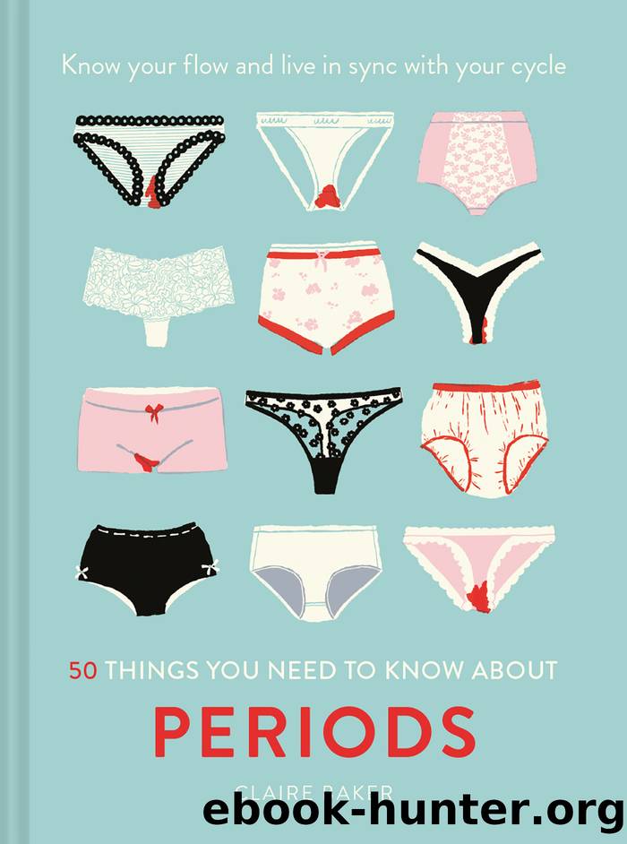 50 Things You Need to Know About Periods by Baker Claire;