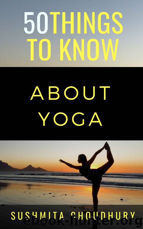50 Things to Know About Yoga: A Yoga Book for Beginners by Sushmita Choudhury & 50 Things to Know