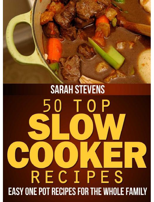 50 Top Slow Cooker Recipes - Easy One Pot Recipes For The Whole Family (Easy and Healthy Cookbooks) by Stevens Sarah