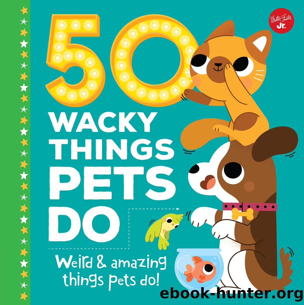 50 Wacky Things Pets Do by Heidi Fiedler