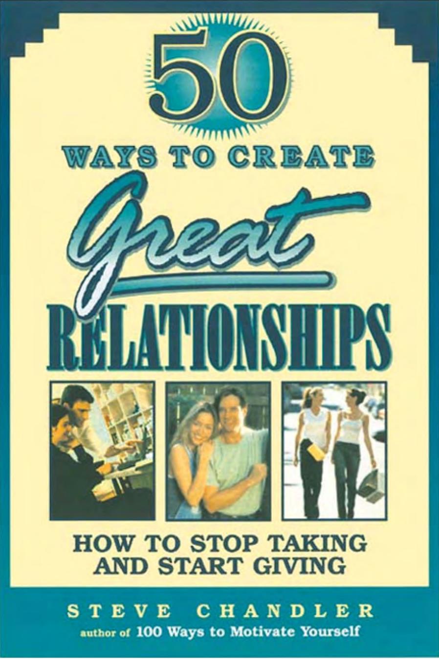 50 Ways to Create Great Relationships by Steve Chandler