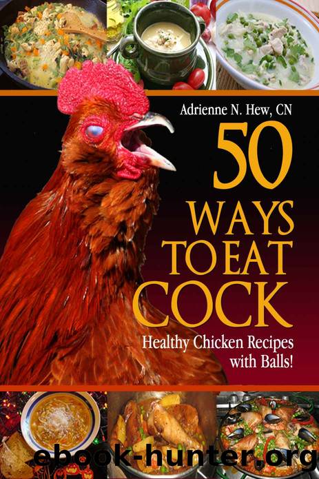 50 Ways to Eat Cock: Healthy Chicken Recipes with Balls! (Affordable Organics & GMO Free) by Adrienne Hew