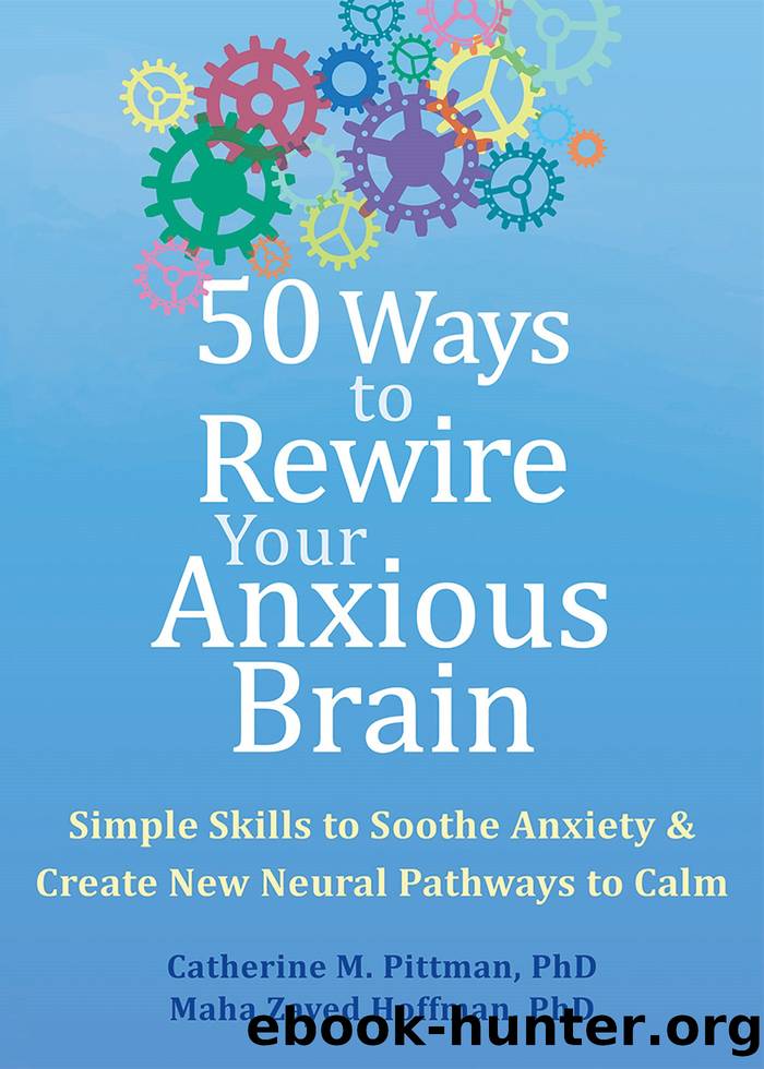 50 Ways to Rewire Your Anxious Brain by Catherine M. Pittman Maha Zayed Hoffman