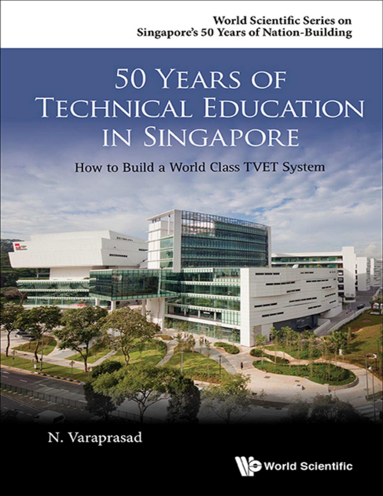 50 Years of Technical Education in Singapore: How to Build a World Class TVET System (World Scientific Singapore's 50 Years of Nation-Building) by NATARAJAN VARAPRASAD