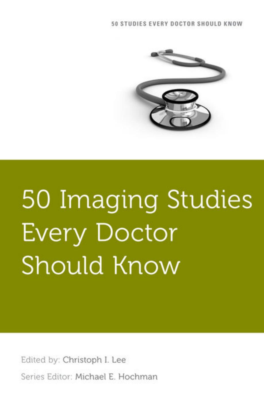 50 imaging studies every doctor should know by Christoph I. Lee Joseph S. Fotos