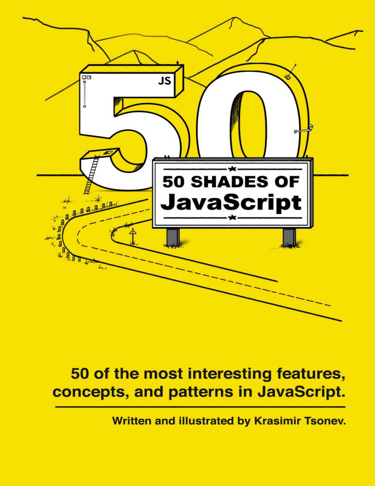 50 shades of JavaScript: 50 of the most interesting features, concepts, and patterns in JavaScript. by Krasimir Tsonev