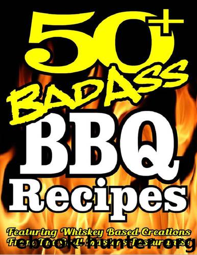 50+ BAD ASS BBQ RECIPES - Featuring Professionally Created Whiskey Based Barbeque Recipes and BBQ Sauce Recipes Best Barbeque Bible (BBQ Cookbook Book 244) by DAN HOWE & C. Anthony Howe