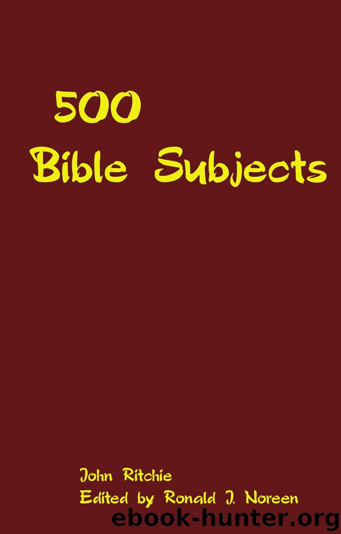 500 Bible Subjects: With Suggestive Outlines and Notes for Bible Students, Preachers and Teachers by John Ritchie