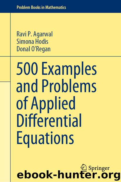 500 Examples and Problems of Applied Differential Equations by Ravi P. Agarwal & Simona Hodis & Donal O’Regan