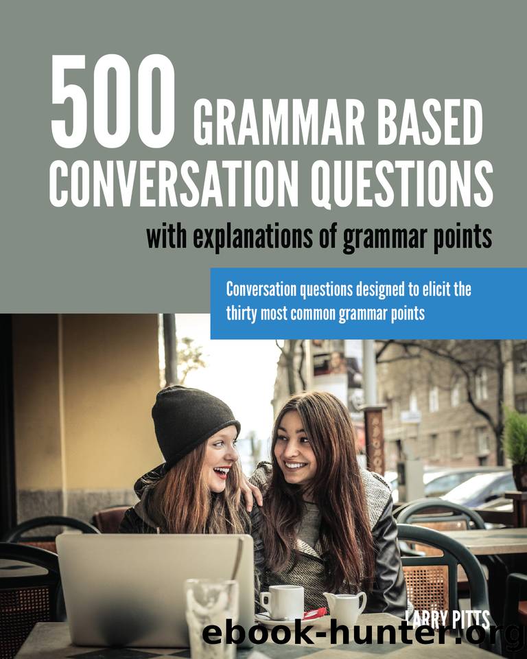 500 Grammar Based Conversation Questions by Pitts Larry
