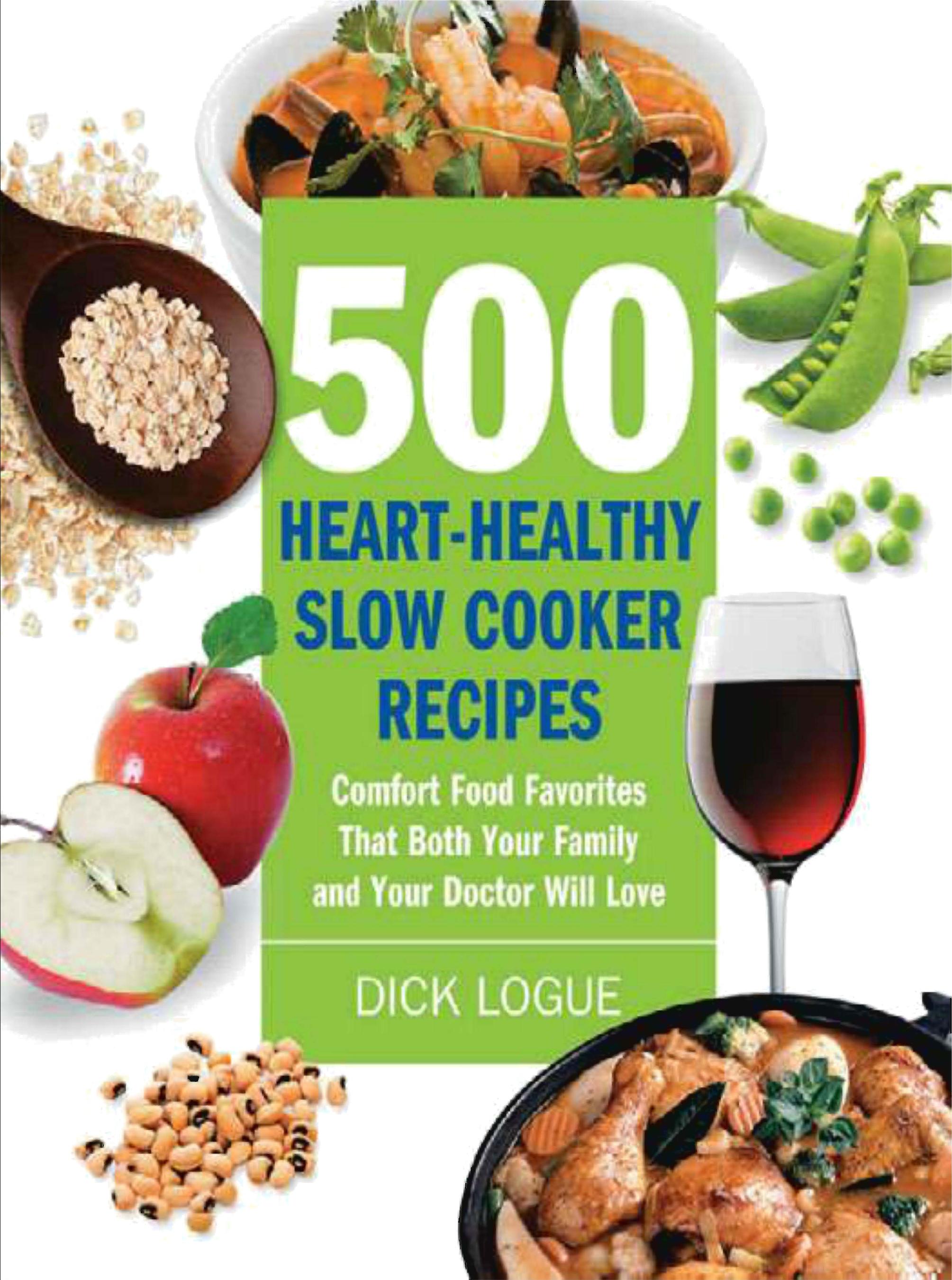 500 Heart-Healthy Slow Cooker Recipes by Comfort Food Favorites That Both Your Family & Doctor Will Love