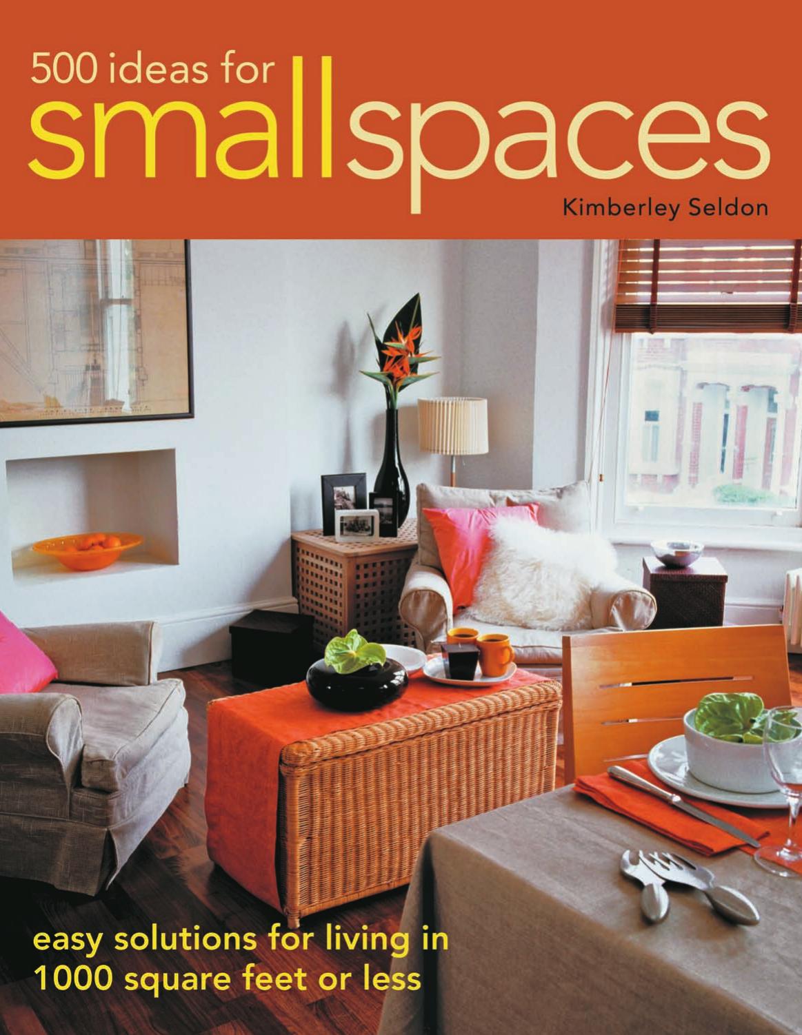 500 Ideas for Small Spaces: Easy Solutions for Living in 1000 Square Feet or Less by Kimberley Seldon