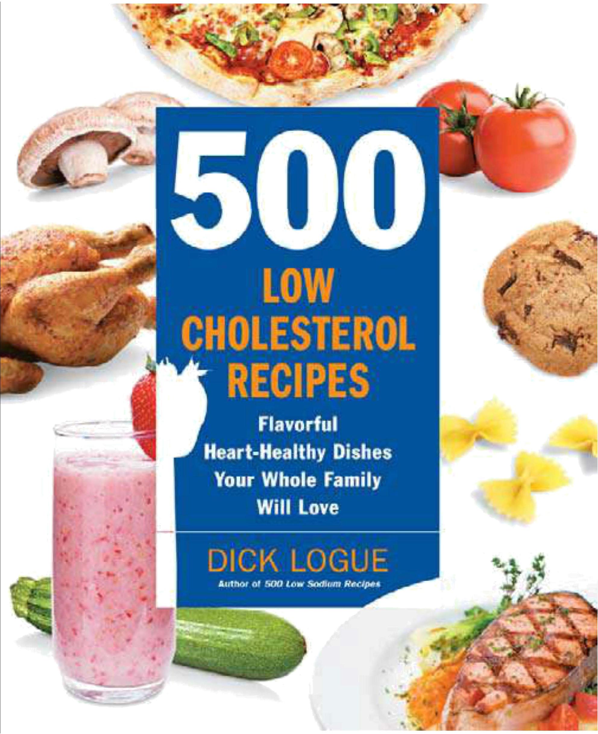 500 Low-Cholesterol Recipes: Flavorful Heart-Healthy Dishes Your Whole Family Will Love by Dick Logue