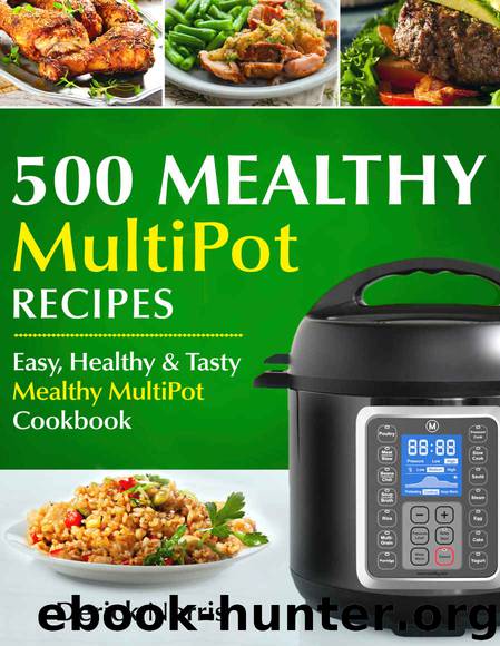 500 Mealthy Pressure Cooker Cookbook: Easy, Healthy and Tasty Mealthy MultiPot Recipes by Derick Norris