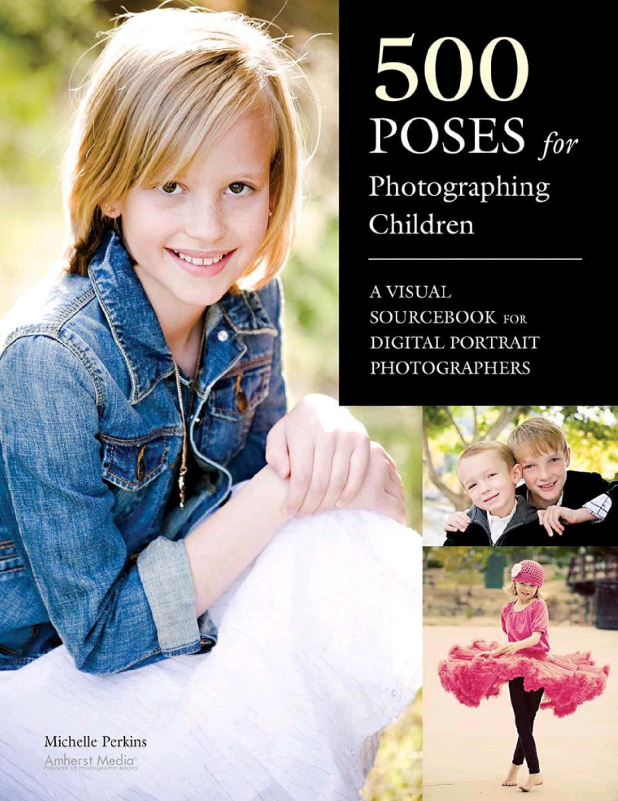 500 Poses for Photographing Children by Michelle Perkins