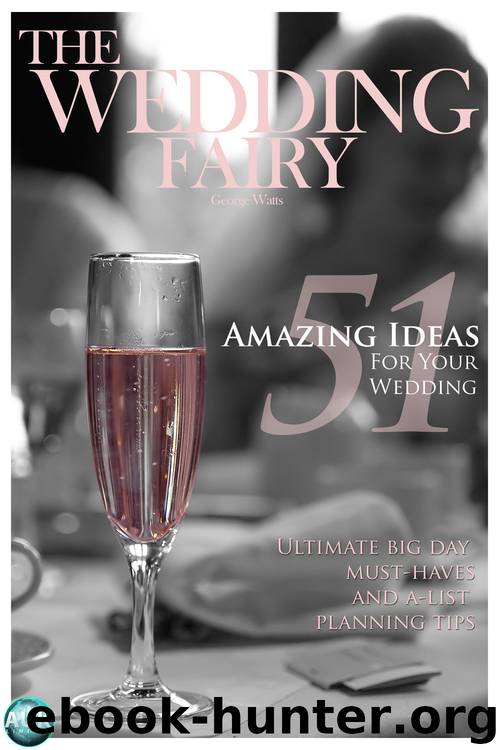 51 Amazing Ideas for Your Wedding by The Wedding Fairy George Watts