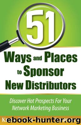 51 Ways and Places to Sponsor New Distributors: Discover Hot Prospects for Your Network Marketing Business by Keith Schreiter & Tom "Big Al" Schreiter
