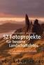 52 Fotoprojekte für bessere Landschaftsfotos by Ross Hoddinott & Mark Bauer