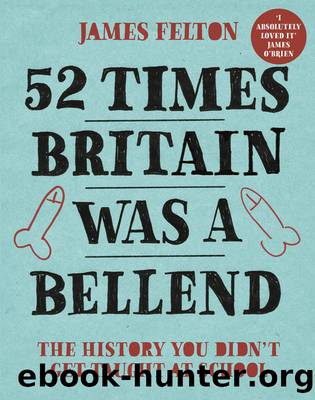 52 Times Britain Was a Bellend : The History You Didnt Get Taught at School (9780751578843) by Felton James