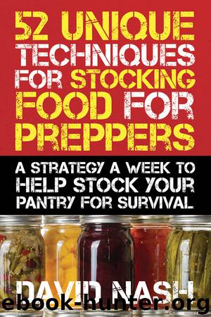 52 Unique Techniques for Stocking Food for Preppers by David Nash