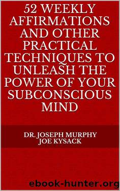 52 Weekly Affirmations and Other Practical Techniques to Unleash the Power of Your Subconscious Mind by Murphy Dr. Joseph