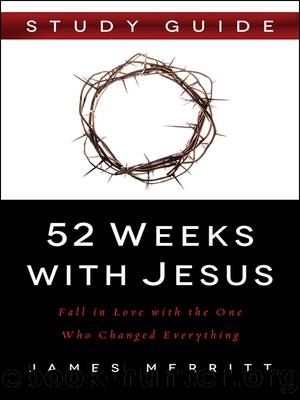 52 Weeks with Jesus Study Guide by James Merritt