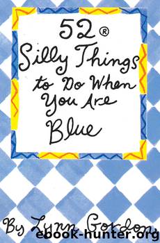 52® Silly Things to Do When You Are Blue by Lynn Gordon