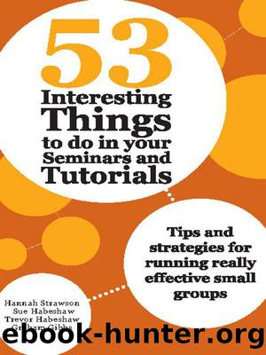53 Interesting Things to do in your Seminars and Tutorials: Tips and strategies for running really effective small groups (53 WAYS) by Gibbs Graham & Habeshaw Trevor & Habeshaw Sue & Strawson Hannah