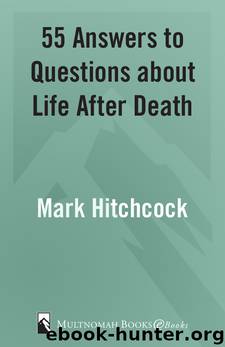 55 Answers to Questions about Life After Death by Mark Hitchcock