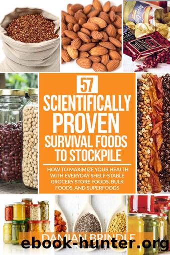 57 Scientifically-Proven Survival Foods to Stockpile: How to Maximize Your Health With Everyday Shelf-Stable Grocery Store Foods, Bulk Foods, And Superfoods by Damian Brindle