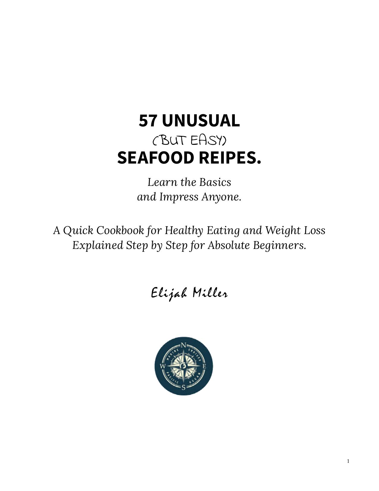 57 Unusual (but Easy) Seafood Recipes: Learn the Basics and Impress Anyone. A Quick Cookbook for Healthy Eating and Weight Loss. Explained Step by Step for Absolute Beginners. by Elijah Miller