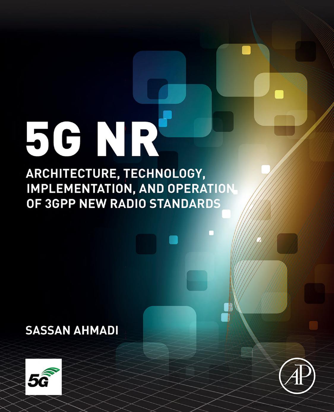 5G NR: Architecture, Technology, Implementation, and Operation of 3gpp New Radio Standards by Sassan Ahmadi