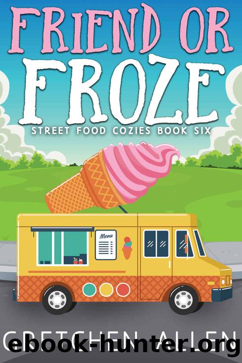 6 Friend or Froze (Street Food Cozies Book 6) by Gretchen Allen