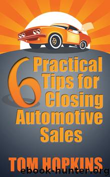 6 Practical Tips for Closing Automotive Sales by Tom Hopkins