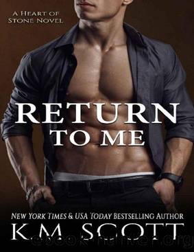 6 Return To Me: Heart of Stone Series #6 by K.M. Scott
