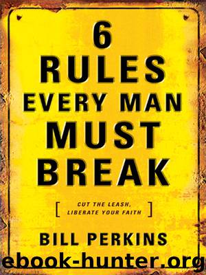 6 Rules Every Man Must Break by Bill Perkins