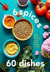 6 Spices, 60 Dishes by Ruta Kahate