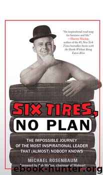 6 Tires, No Plan : The Impossible Journey of the Most Inspirational Leader That (Almost) Nobody Knows (9781608322589) by Rosenbaum Michael