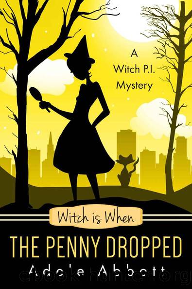 6 Witch Is When the Penny Dropped (A Witch P.I. Mystery Book 6) by Adele Abbott