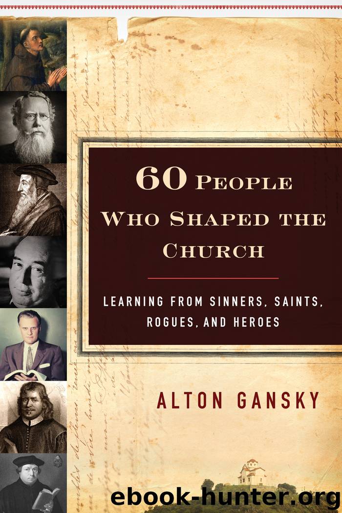 60 People Who Shaped the Church by Alton Gansky