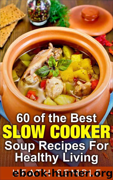 60 of the Best Slow Cooker Soup Recipes for Healthy Living by Heath Semple