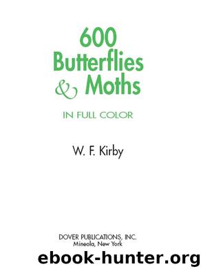 600 Butterflies and Moths in Full Color by W. F. Kirby