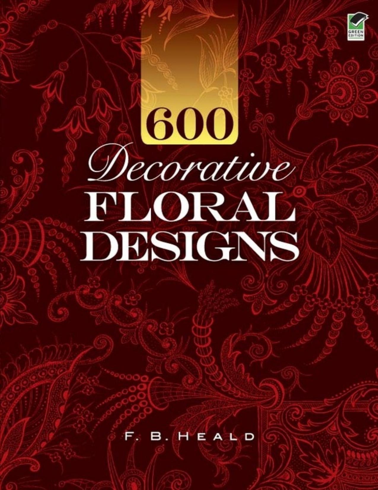 600 Decorative Floral Designs by F. B. Heald