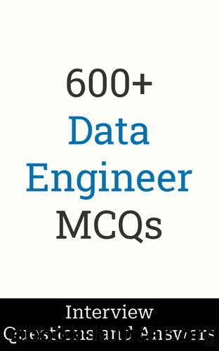 600+ Data Engineer Interview Questions and Answers: MCQ Format Questions | Freshers to Experienced | Detailed Explanations by Salunke Manish