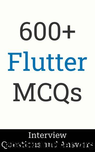 600+ Flutter Interview Questions and Answers: MCQ Format Questions | Freshers to Experienced | Detailed Explanations by Salunke Manish
