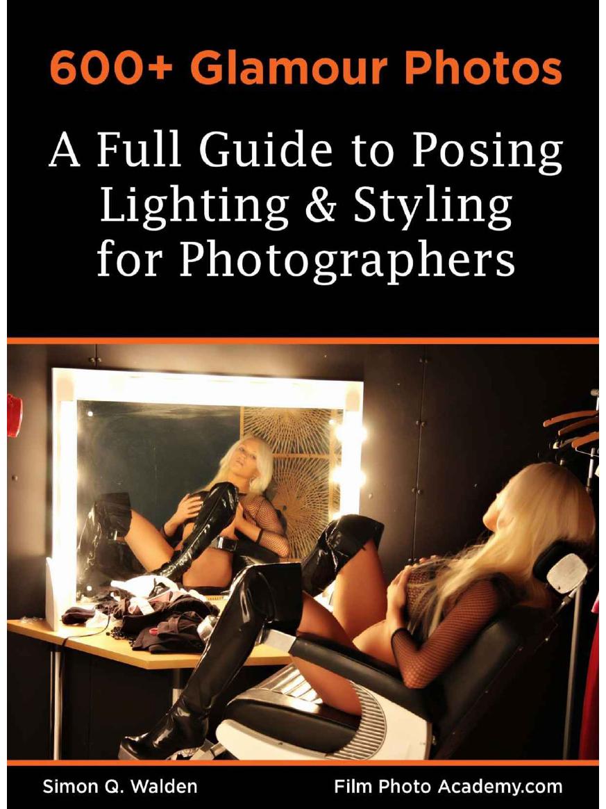 600+ Glamour Photos: a Full Guide to Posing, Lighting and Styling for Photographers by Walden S