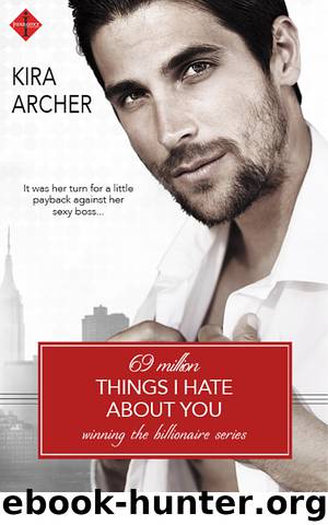 69 Million Things I Hate About You (Winning the Billionaire) by Kira Archer