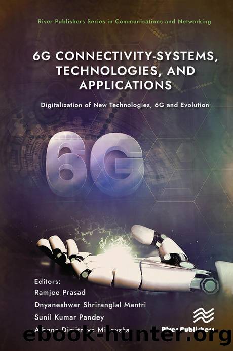 6G Connectivity-Systems, Technologies, and Applications by Ramjee Prasad & Dnyaneshwar Shriranglal Mantri & Sunil Kumar Pandey & Albena Dimitrova Mihovska